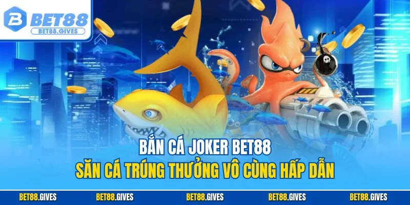 Bắn cá Joker BET88