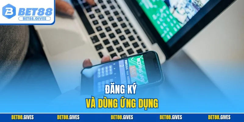 Đăng ký và dùng ứng dụng