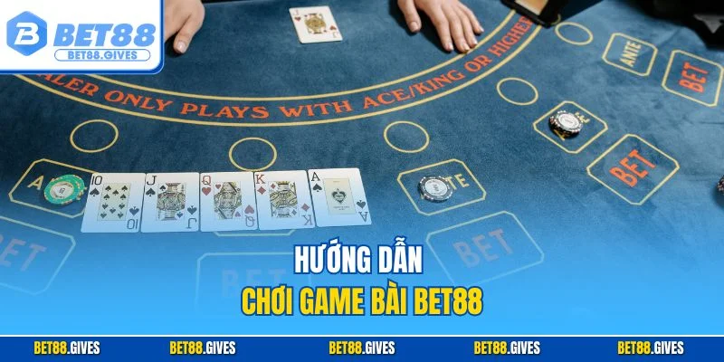 Hướng dẫn chơi game bài BET88
