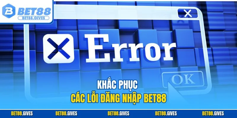 Khắc phục các lỗi đăng nhập BET88