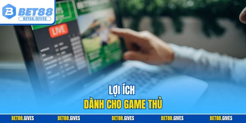 Lợi ích dành cho game thủ