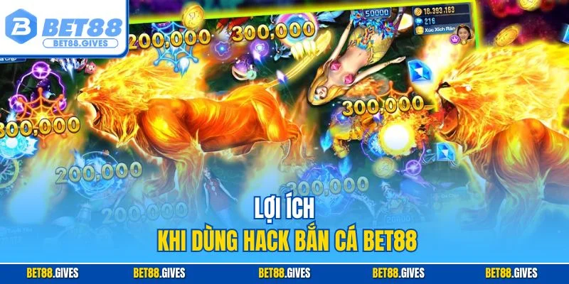 Lợi ích khi dùng hack bắn cá BET88