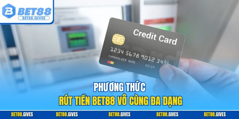 Phương thức rút tiền BET88 vô cùng đa dạng