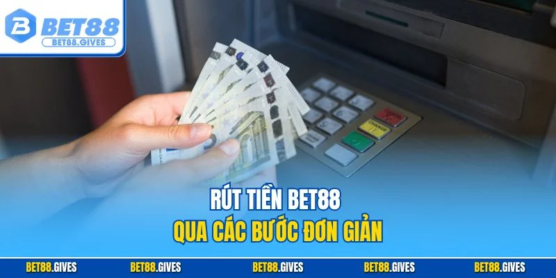 Rút tiền BET88 qua các bước đơn giản