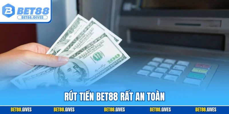 Rút tiền BET88 rất an toàn