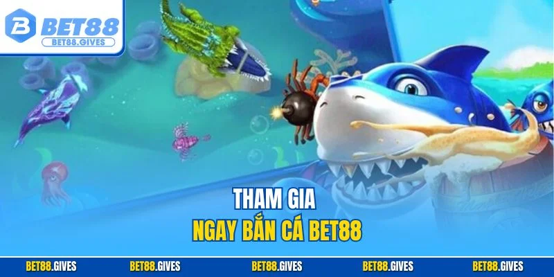 Tham gia ngay bắn cá BET88
